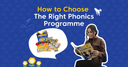 How to Choose the Right Phonics Programme